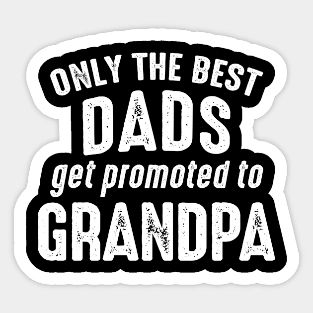 Grandpa Gift - Only The Best Dads Get Promoted To Grandpa Sticker by BTTEES